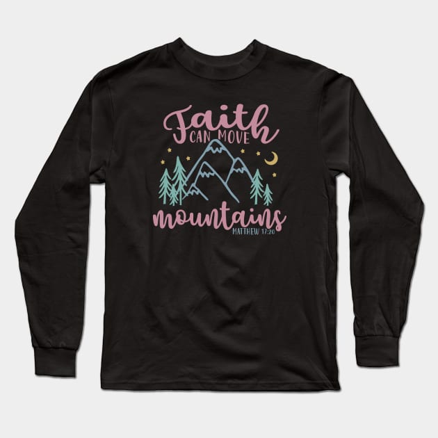 Faith Can Move Mountains Christian Long Sleeve T-Shirt by GlimmerDesigns